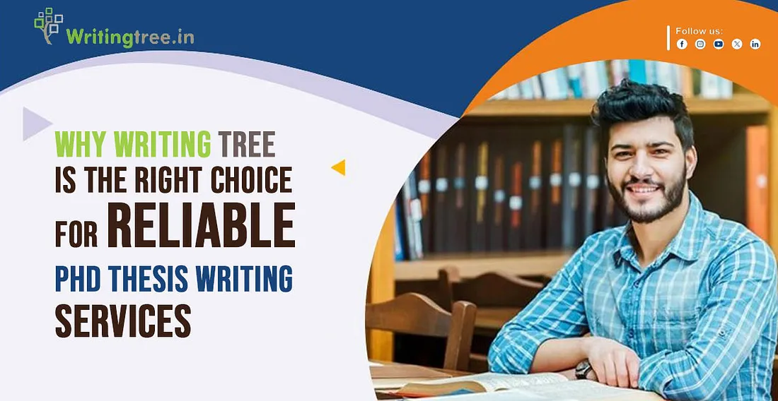 Why Writing Tree is the Right Choice for Reliable PhD Thesis Writing Services