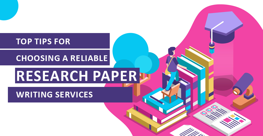 Top Tips for Choosing a Reliable Research Paper Writing Service