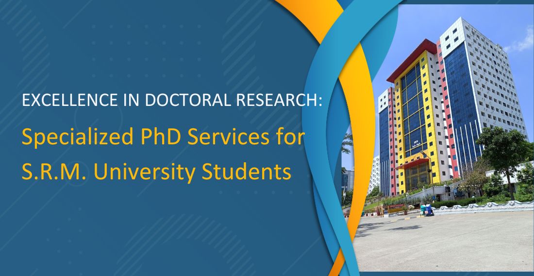 Excellence in Doctoral Research: Specialized PhD Services for S.R.M University Students