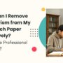 How Can I Remove Plagiarism from My Research Paper Effectively  90x90