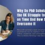 Why Do PhD Scholars in the UK Struggle to Finish on Time And How to Overcome It 90x90
