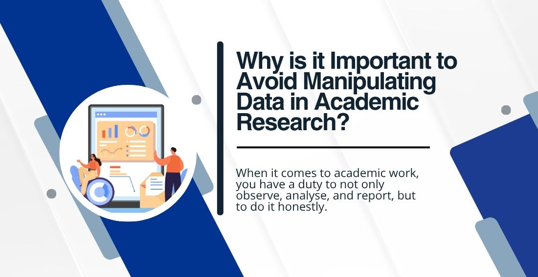 Why is it important to avoid manipulating data in academic research