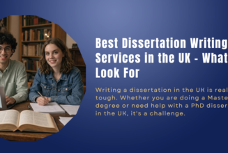 Best Dissertation Writing Services in the UK – What to Look For